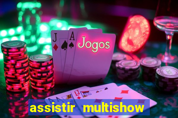 assistir multishow ao vivo online